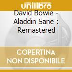 David Bowie - Aladdin Sane : Remastered cd musicale di David Bowie