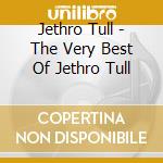 Jethro Tull - The Very Best Of Jethro Tull cd musicale di Jethro Tull