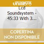 Lcd Soundsystem - 45:33 With 3 Bonus Tracks cd