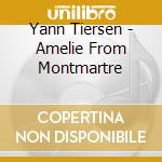 Yann Tiersen - Amelie From Montmartre cd