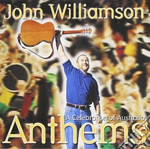 John Williamson - Anthems..A Celebration Of cd musicale di John Williamson