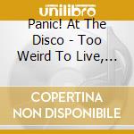 Panic! At The Disco - Too Weird To Live, Too Rare To Die cd musicale di Panic! At The Disco