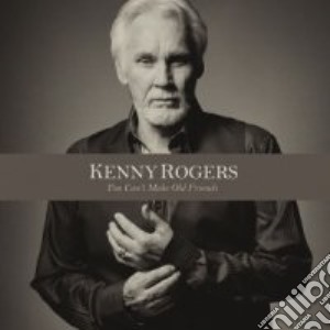 Kenny Rogers - You Can'T Make Old Friends cd musicale di Kenny Rogers