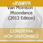Van Morrison - Moondance (2013 Edition) cd musicale di Van Morrison