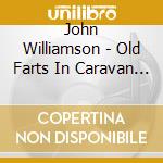 John Williamson - Old Farts In Caravan Parks cd musicale di John Williamson