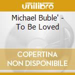 Michael Buble' - To Be Loved cd