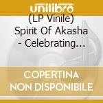 (LP Vinile) Spirit Of Akasha - Celebrating Morning Of The Earth vinile