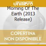 Morning Of The Earth (2013 Release) cd