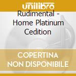 Rudimental - Home Platinum Cedition cd musicale di Rudimental