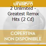 2 Unlimited - Greatest Remix Hits (2 Cd) cd