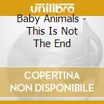 Baby Animals - This Is Not The End cd
