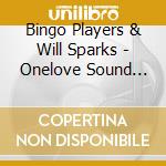 Bingo Players & Will Sparks - Onelove Sound Machine 2013 (2 Cd) cd musicale di Bingo Players & Will Sparks