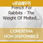 French For Rabbits - The Weight Of Melted Snow