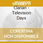 Clarian - Television Days cd musicale di Clarian