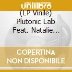 (LP Vinile) Plutonic Lab Feat. Natalie Slade & Raiza Biza - Blind Eyes / Give It Up (7