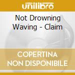 Not Drowning Waving - Claim