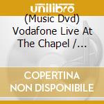 (Music Dvd) Vodafone Live At The Chapel / Various cd