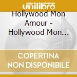 Hollywood Mon Amour - Hollywood Mon Amour cd musicale di Hollywood Mon Amour