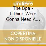 The Bpa - I Think Were Gonna Need A Bigg cd