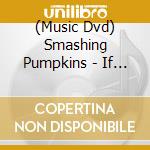 (Music Dvd) Smashing Pumpkins - If It All Goes Wrong cd