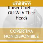 Kaiser Chiefs - Off With Their Heads cd