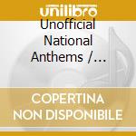 Unofficial National Anthems / Various cd