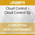 Cloud Control - Cloud Control Ep cd musicale di Cloud Control