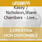 Kasey / Nicholson,Shane Chambers - Live At The Sydney Opera House (2 Cd) cd