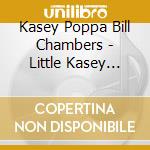 Kasey Poppa Bill Chambers - Little Kasey Chambers cd