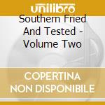 Southern Fried And Tested - Volume Two cd