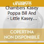 Chambers Kasey Poppa Bill And - Little Kasey Chambers And The (Box Set) cd