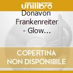 Donavon Frankenreiter - Glow (Digipack) cd musicale di Donavon Frankenreiter
