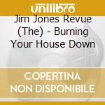 Jim Jones Revue (The) - Burning Your House Down cd