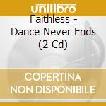 Faithless - Dance Never Ends (2 Cd) cd
