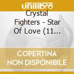 Crystal Fighters - Star Of Love (11 + 5 Trax , Digipack) cd
