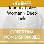 Joan As Police Woman - Deep Field cd