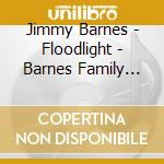 Jimmy Barnes - Floodlight - Barnes Family Songs For Flood Relief cd musicale di Jimmy Barnes