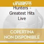 Hunters - Greatest Hits Live cd