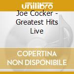 Joe Cocker - Greatest Hits Live cd musicale di Joe Cocker