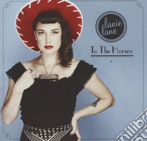 Lane Lanie - To The Horses cd musicale di Lane Lanie