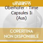 Oberhofer - Time Capsules Ii (Aus) cd musicale di Oberhofer