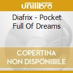 Diafrix - Pocket Full Of Dreams cd musicale di Diafrix