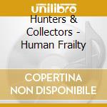 Hunters & Collectors - Human Frailty cd