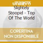 Slightely Stoopid - Top Of The World cd