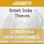 British India - Thieves cd musicale di British India