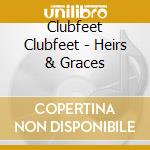 Clubfeet Clubfeet - Heirs & Graces cd