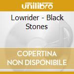 Lowrider - Black Stones cd