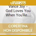 Vance Joy - God Loves You When You'Re Dancing cd musicale di Joy Vance