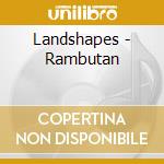 Landshapes - Rambutan cd musicale di Landshapes