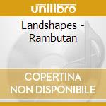 Landshapes - Rambutan cd